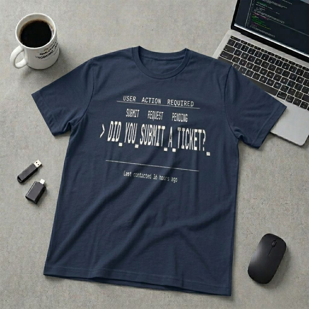 Did You Submit a Ticket T-Shirt