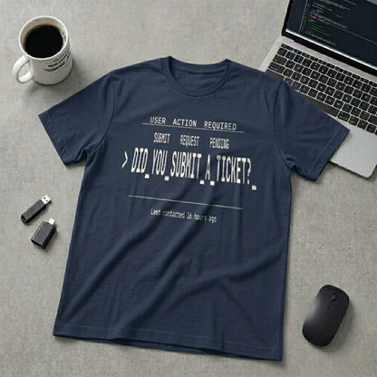 Did You Submit a Ticket T-Shirt