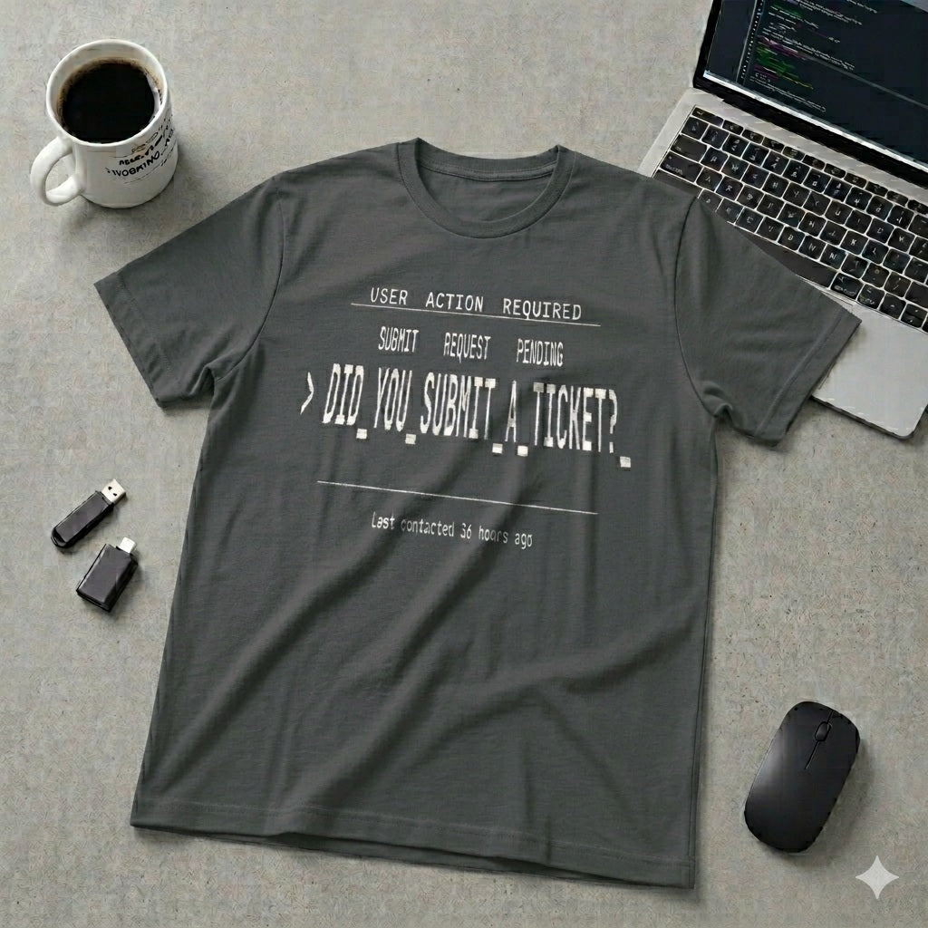 Did You Submit a Ticket T-Shirt