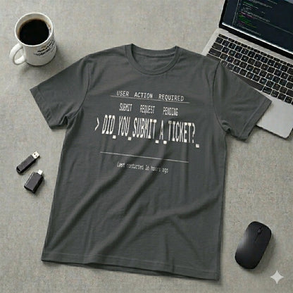 Did You Submit a Ticket T-Shirt