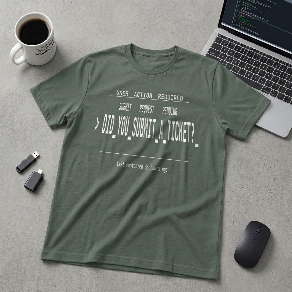 Did You Submit a Ticket T-Shirt