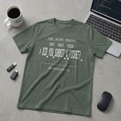 Did You Submit a Ticket T-Shirt