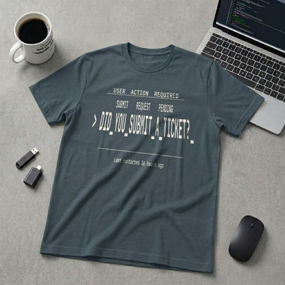 Did You Submit a Ticket T-Shirt