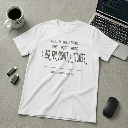 Did You Submit a Ticket T-Shirt