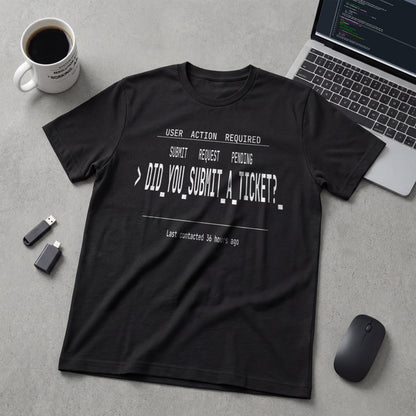 Did You Submit a Ticket T-Shirt