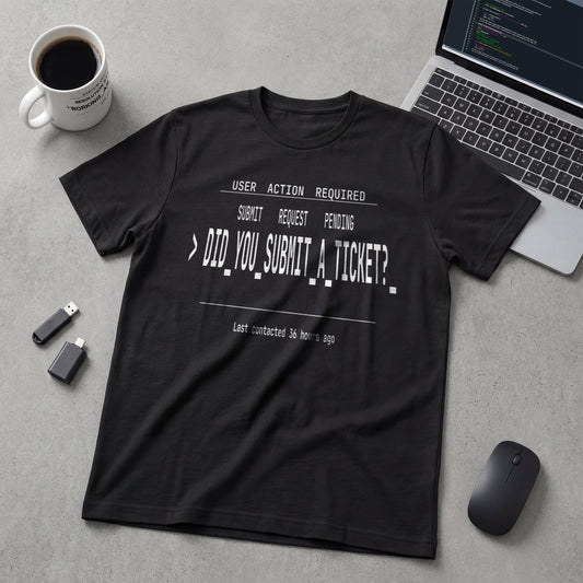 Did You Submit a Ticket |T-Shirt