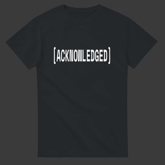 Acknowledged |T-Shirt