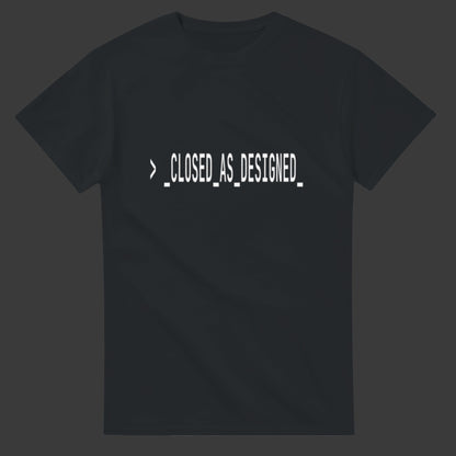 Closed As Designed |T-Shirt