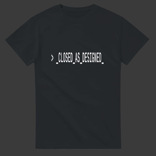 Closed As Designed |T-Shirt