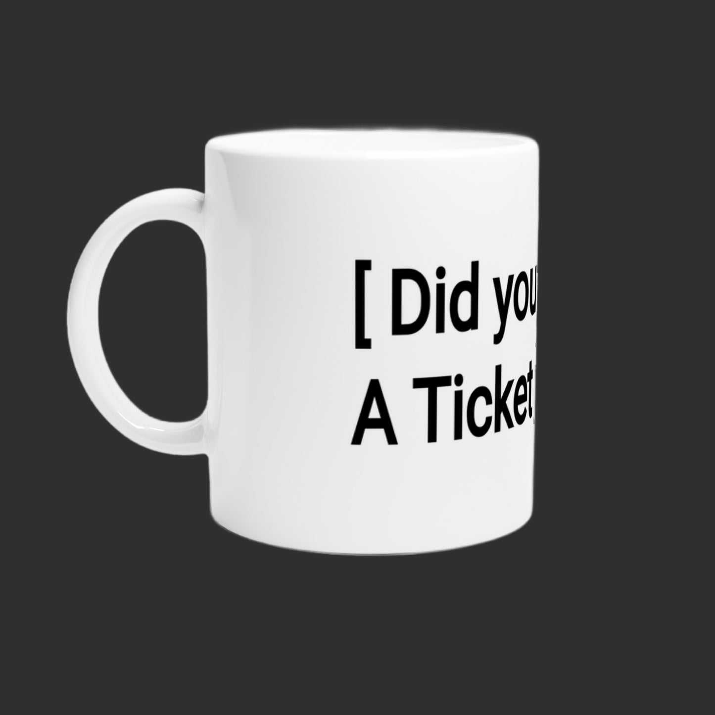 Did You Submit a Ticket | Desk Mug