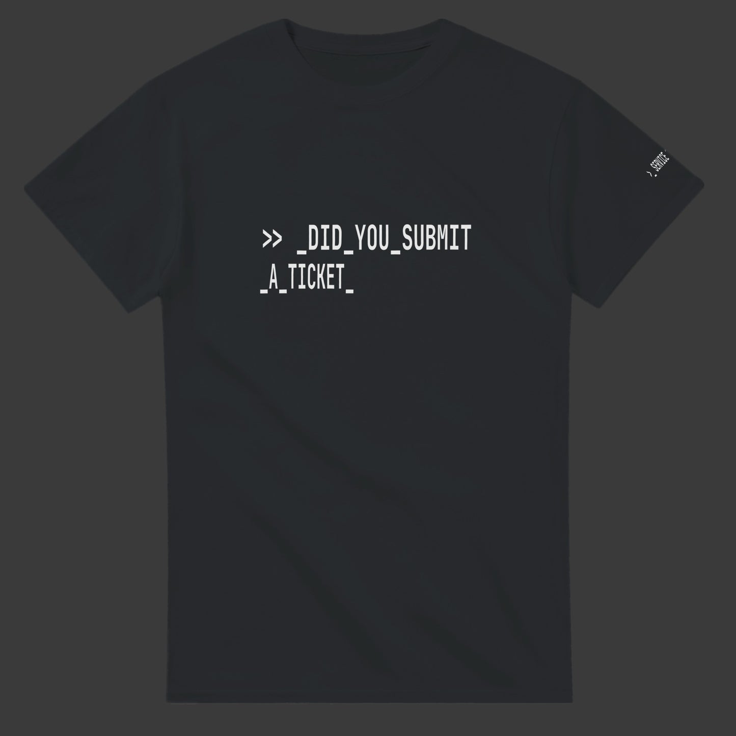 Did You Submit a Ticket |T-Shirt