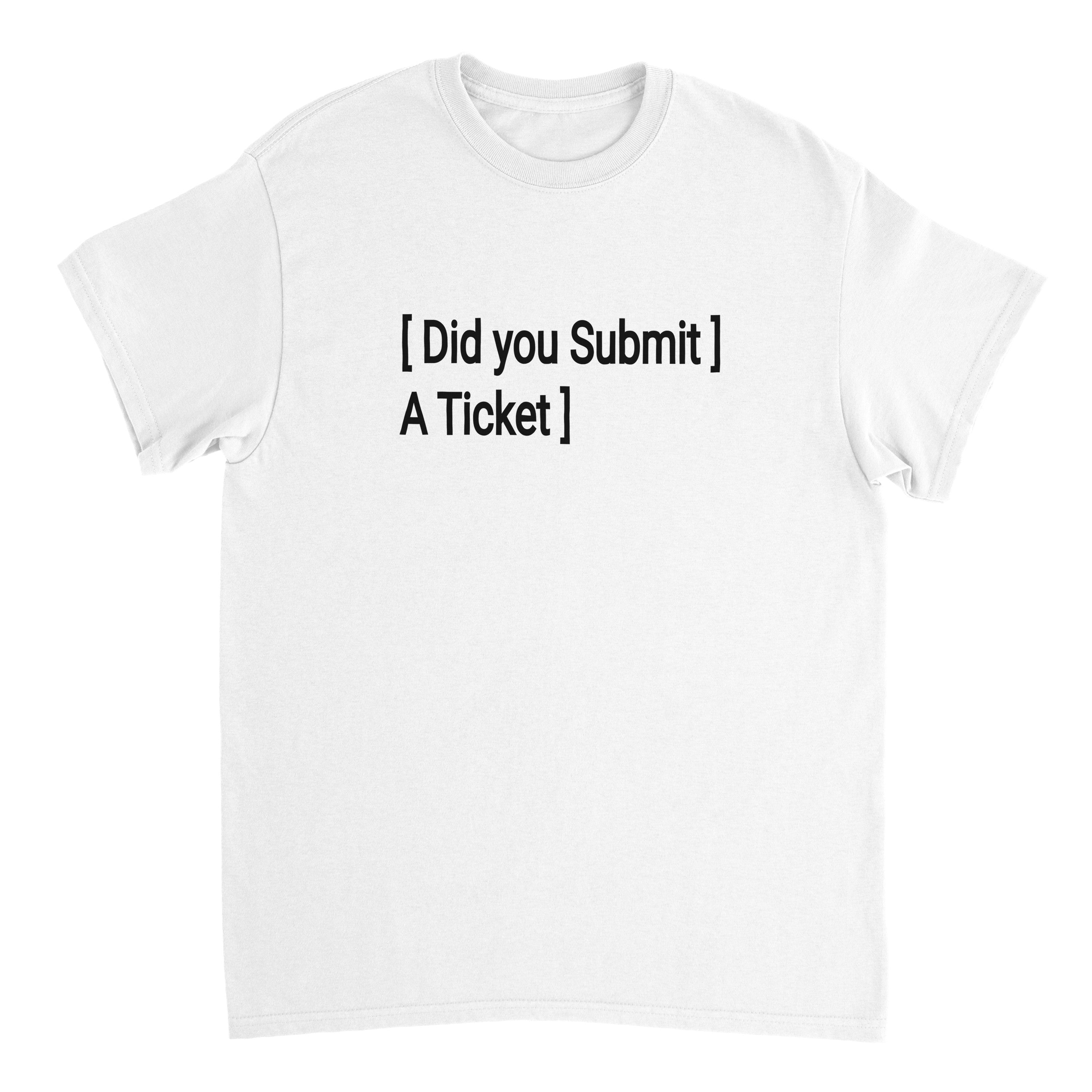 Did You Submit a Ticket – Minimal Tech Humor T-Shirt