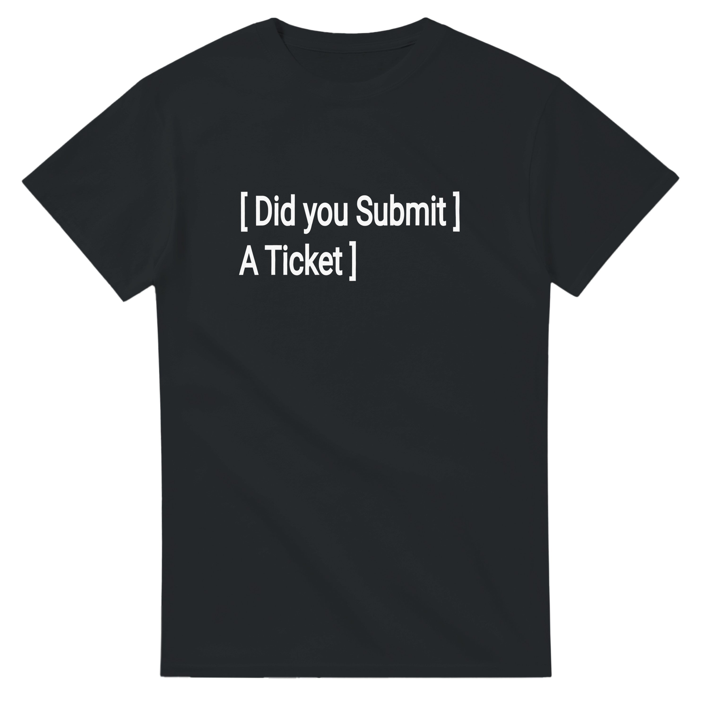 Did You Submit a Ticket – Minimal Tech Humor T-Shirt